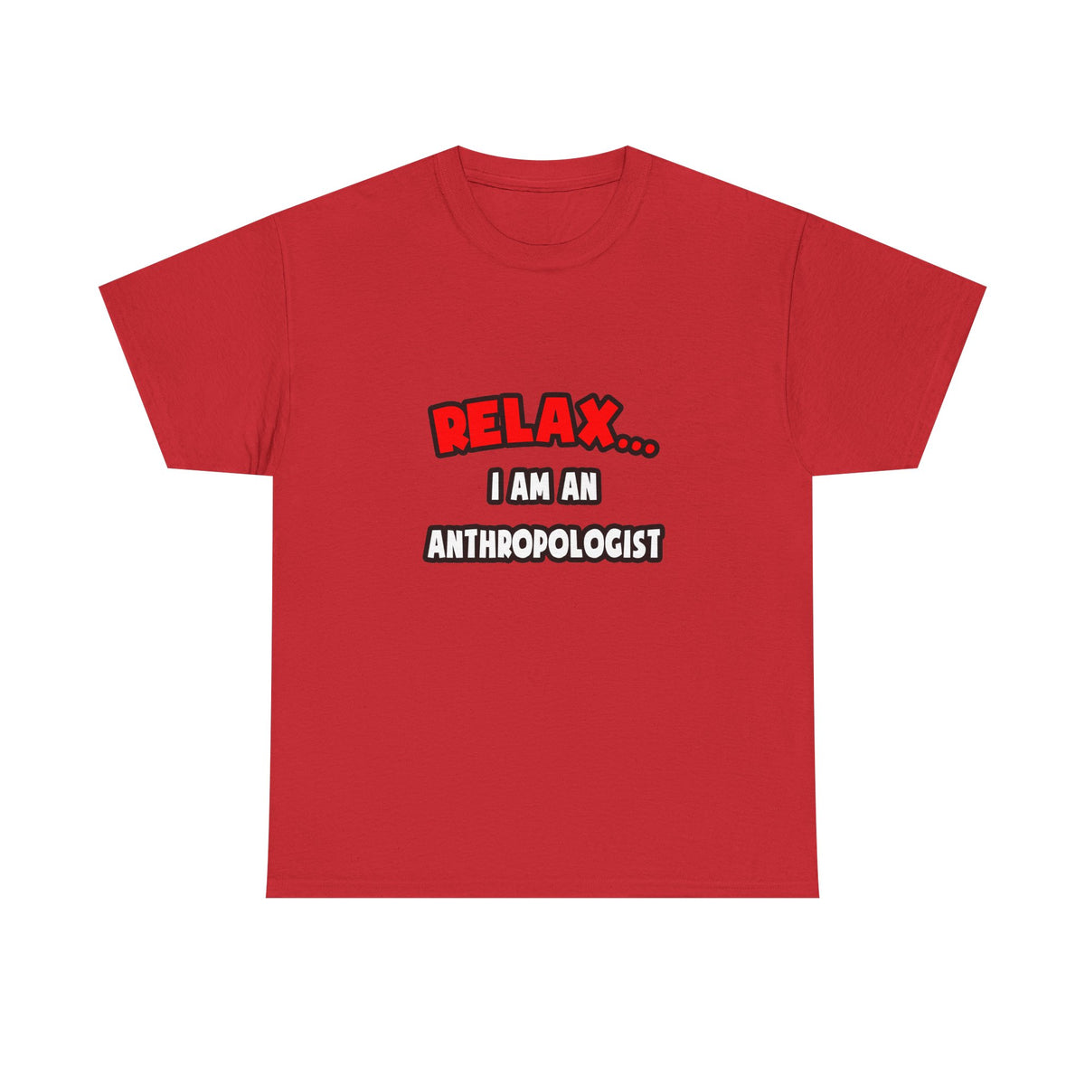 Relax ... I Am An Anthropologist - Unisex Heavy Cotton Tee