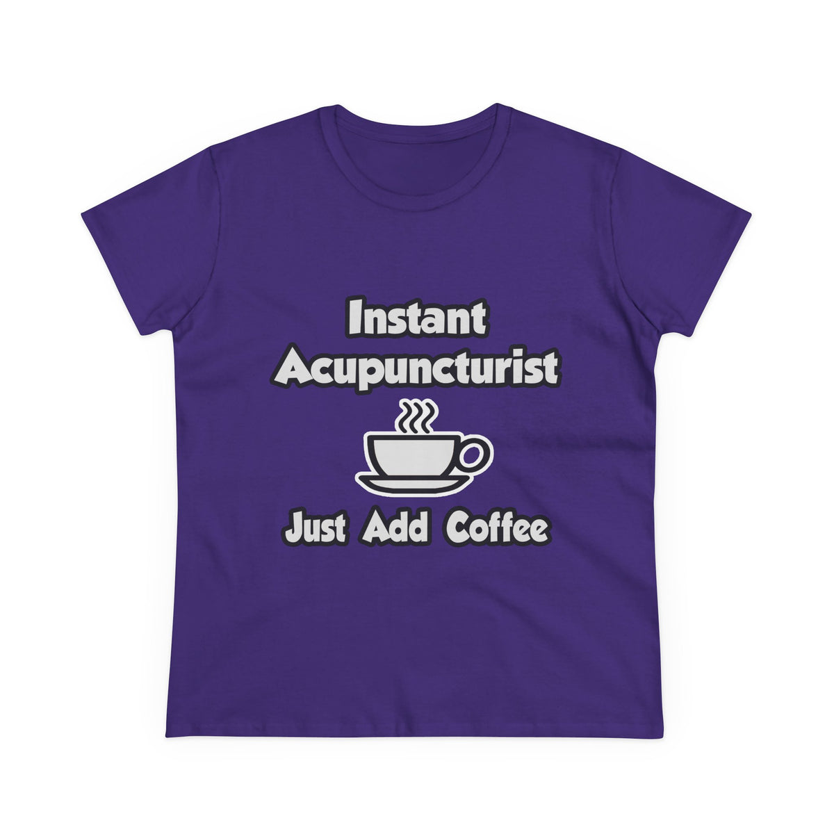 Instant Acupuncturist .. Just Add Coffee - Women's Midweight Cotton Tee