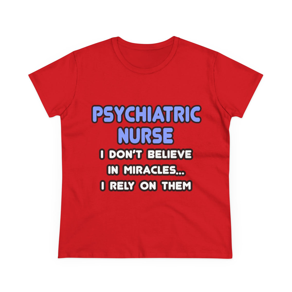 Miracles and Psychiatric Nurses - Women's Midweight Cotton Tee