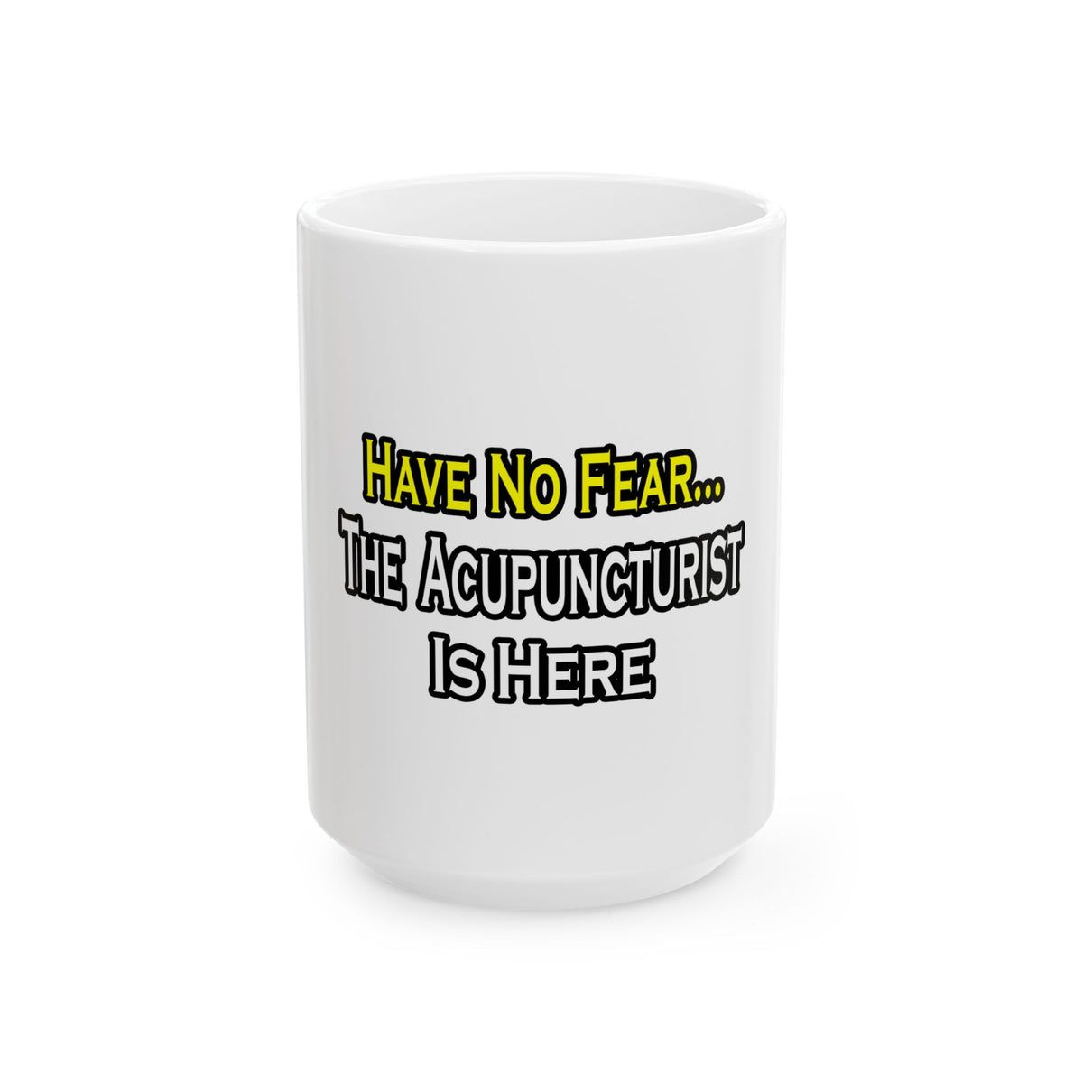 Have No Fear, Acupuncturist Is Here - Ceramic Mug, (11oz, 15oz)