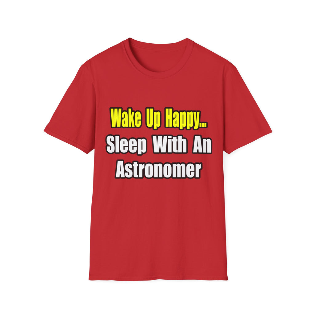 Wake Up Happy...Sleep With an Astronomer - Unisex Softstyle T-Shirt