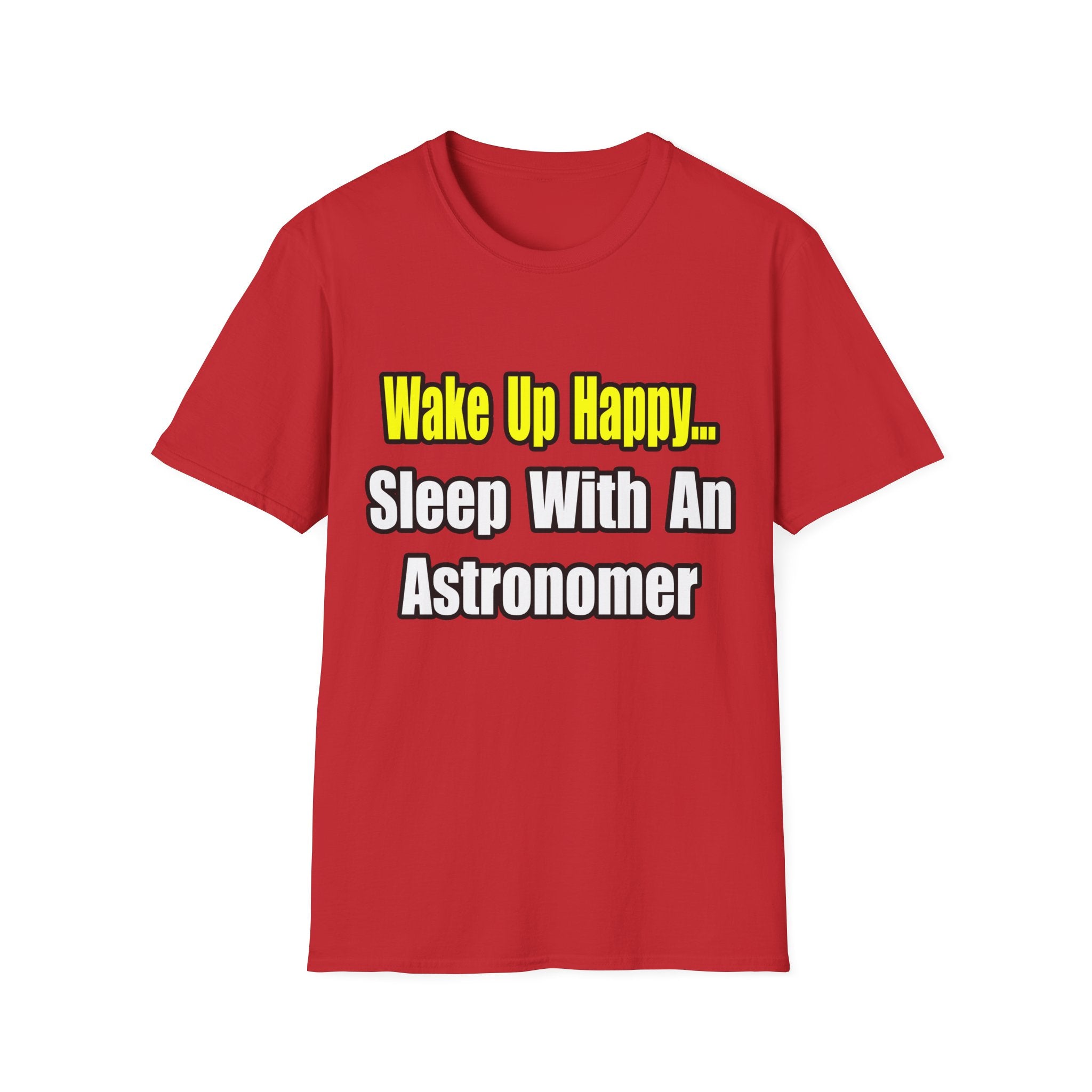 Wake Up Happy...Sleep With an Astronomer - Unisex Softstyle T-Shirt