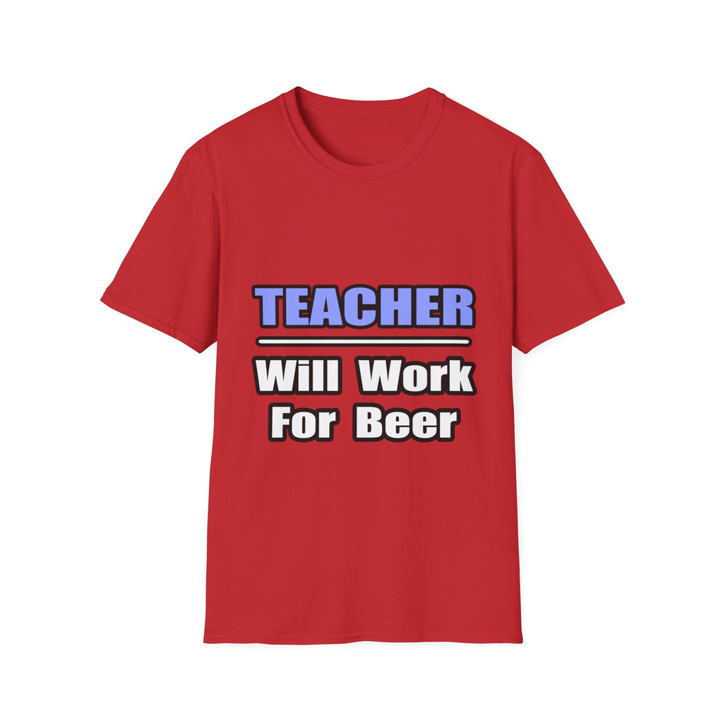 Teacher...Will Work For Beer - Unisex Softstyle T-Shirt