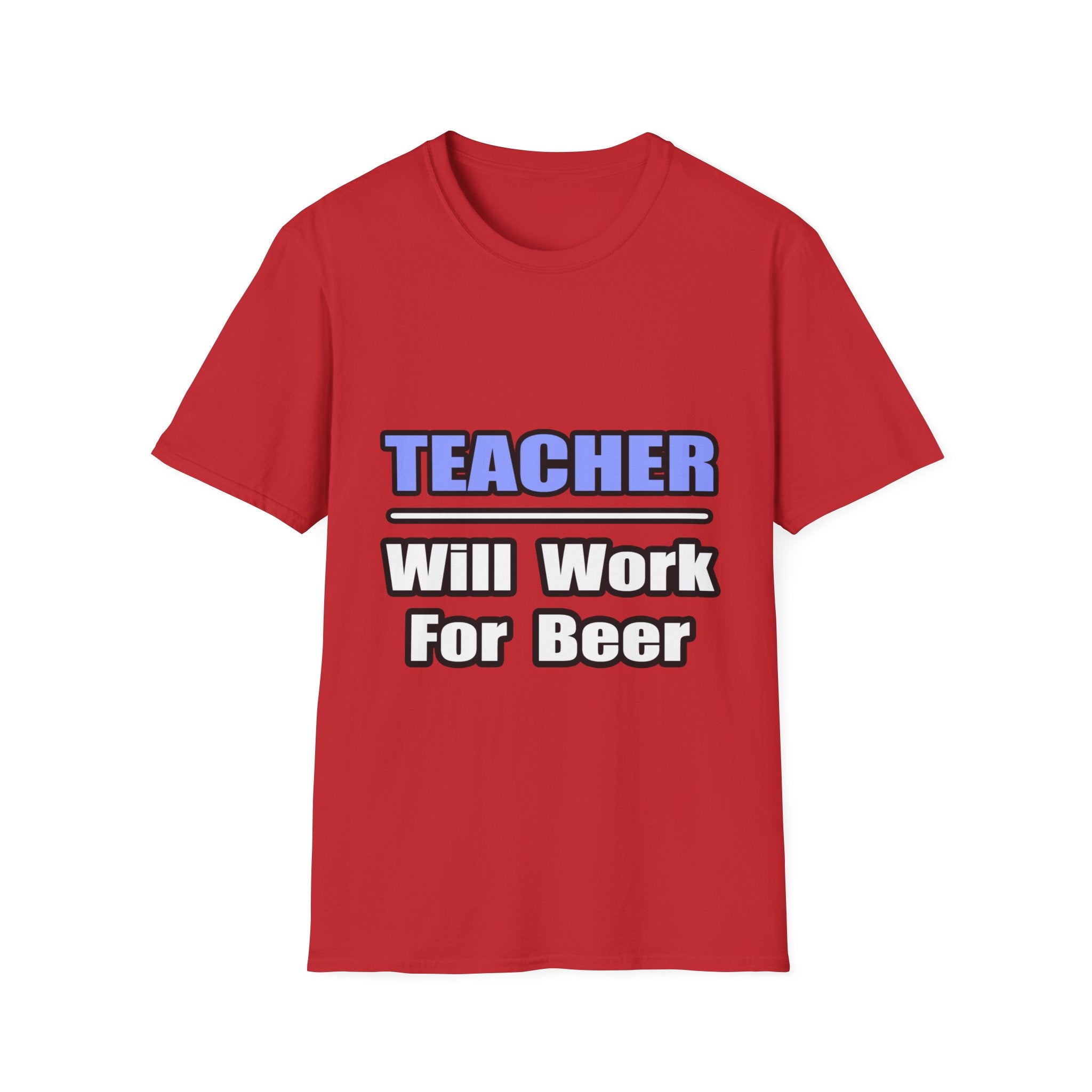 Teacher...Will Work For Beer - Unisex Softstyle T-Shirt