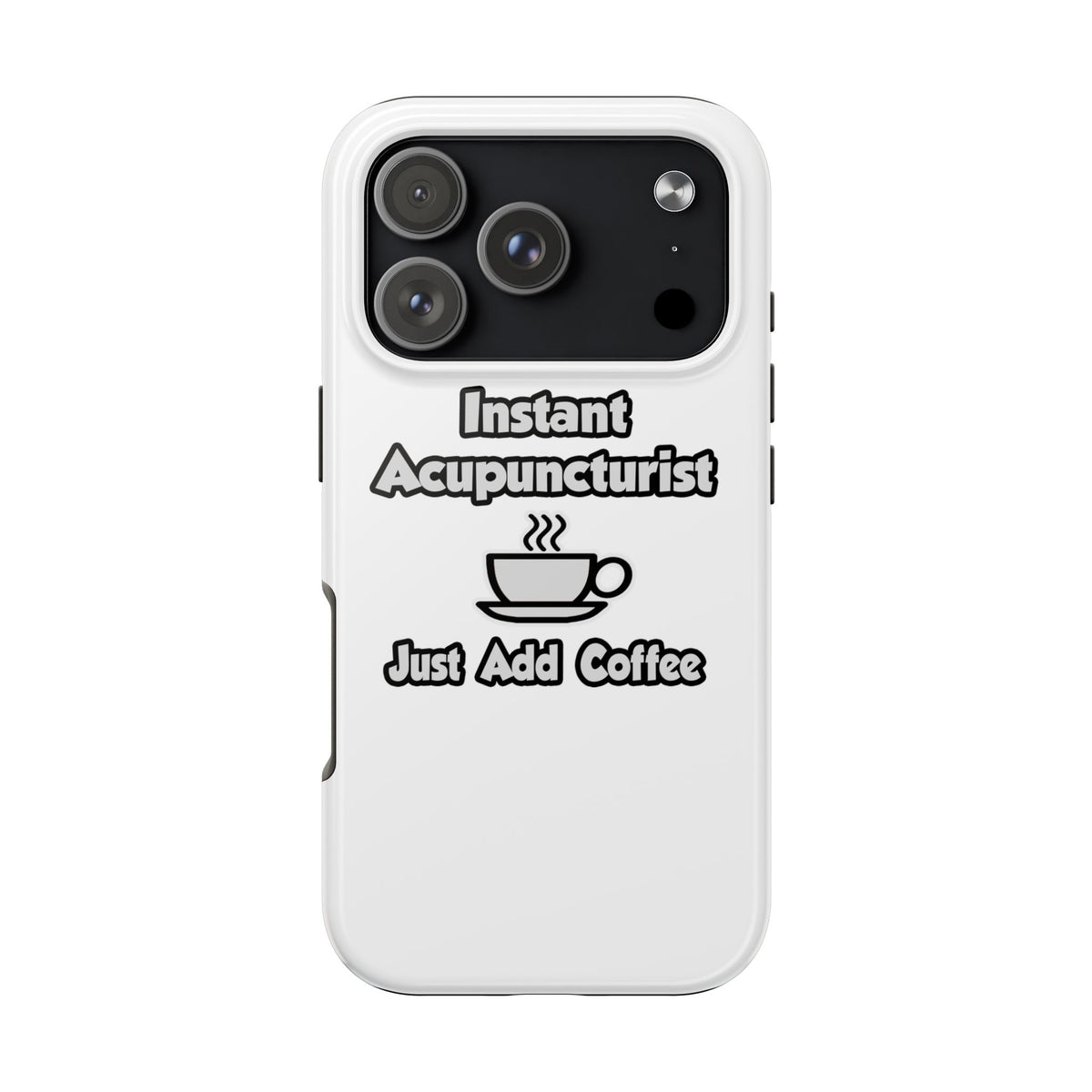 Instant Acupuncturist .. Just Add Coffee - Tough Phone Cases