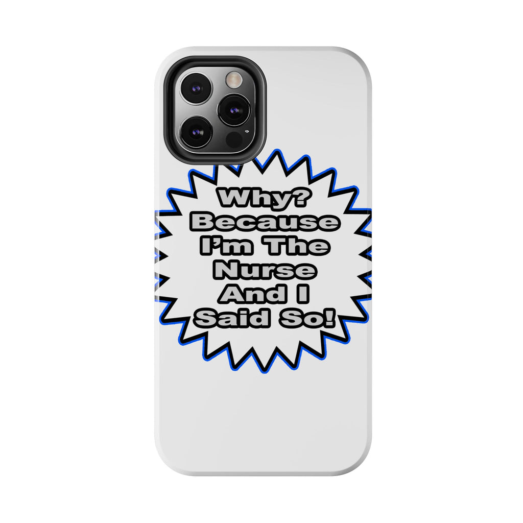 Nurse...Because I Said So - Tough Phone Cases