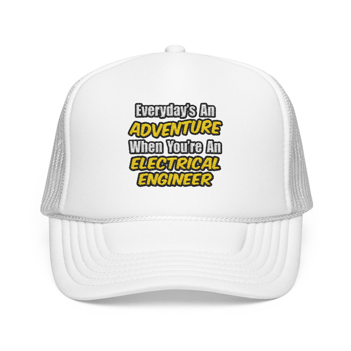 Everyday's An Adventure...Electrical Engineer - Foam Trucker Hat