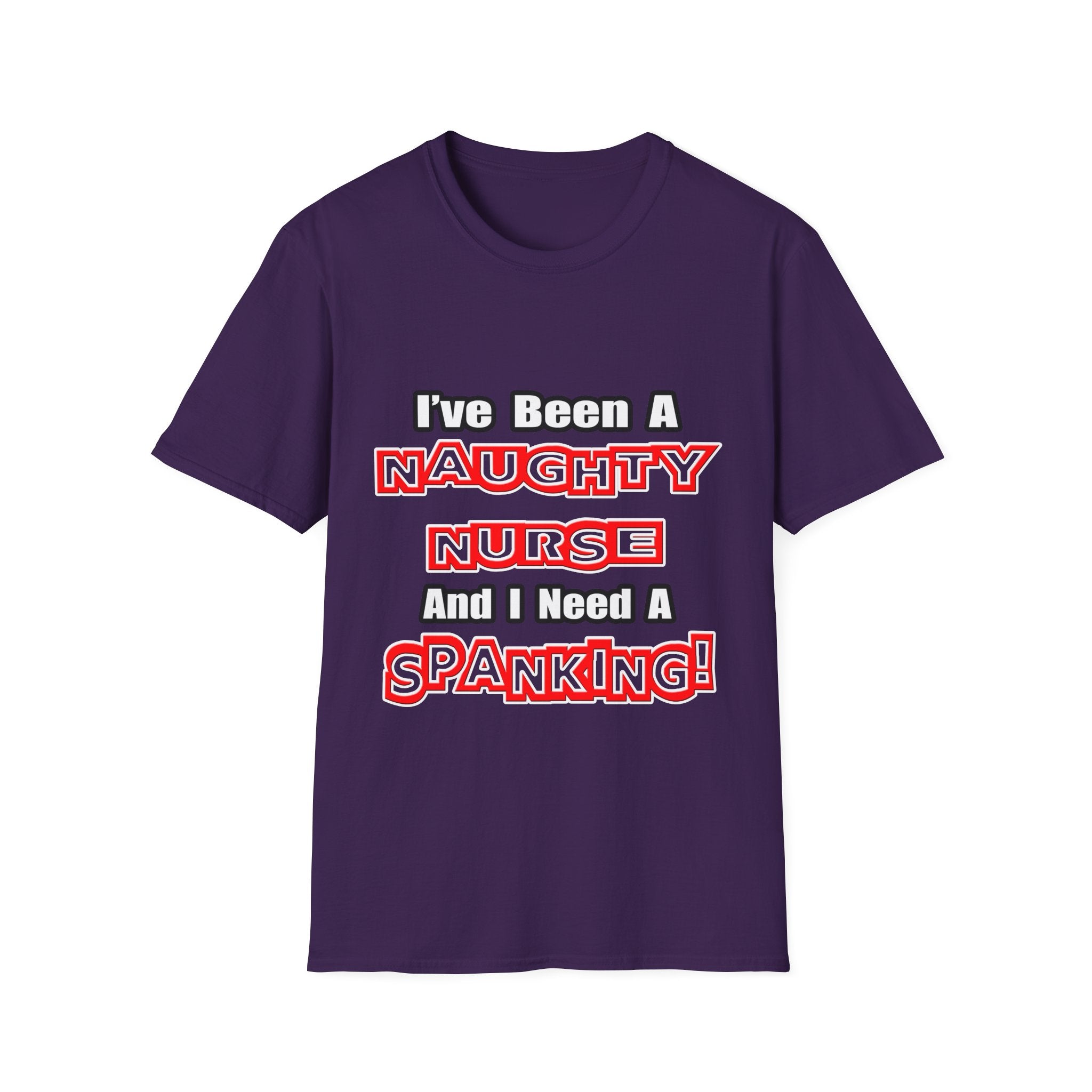 Naughty Nurse...Need a Spanking - Unisex Softstyle T-Shirt