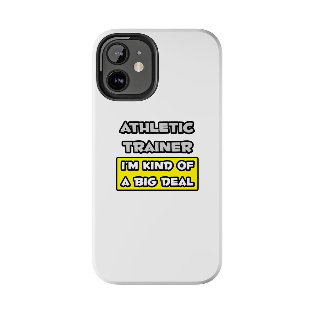 Athletic Trainer .. I'm Kind of a Big Deal - Tough Phone Cases