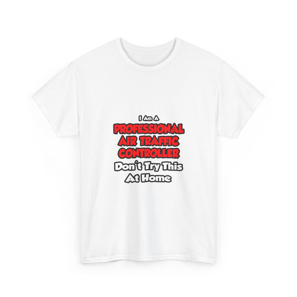 Professional Air Traffic Controller ... Don't Try - Unisex Heavy Cotton Tee