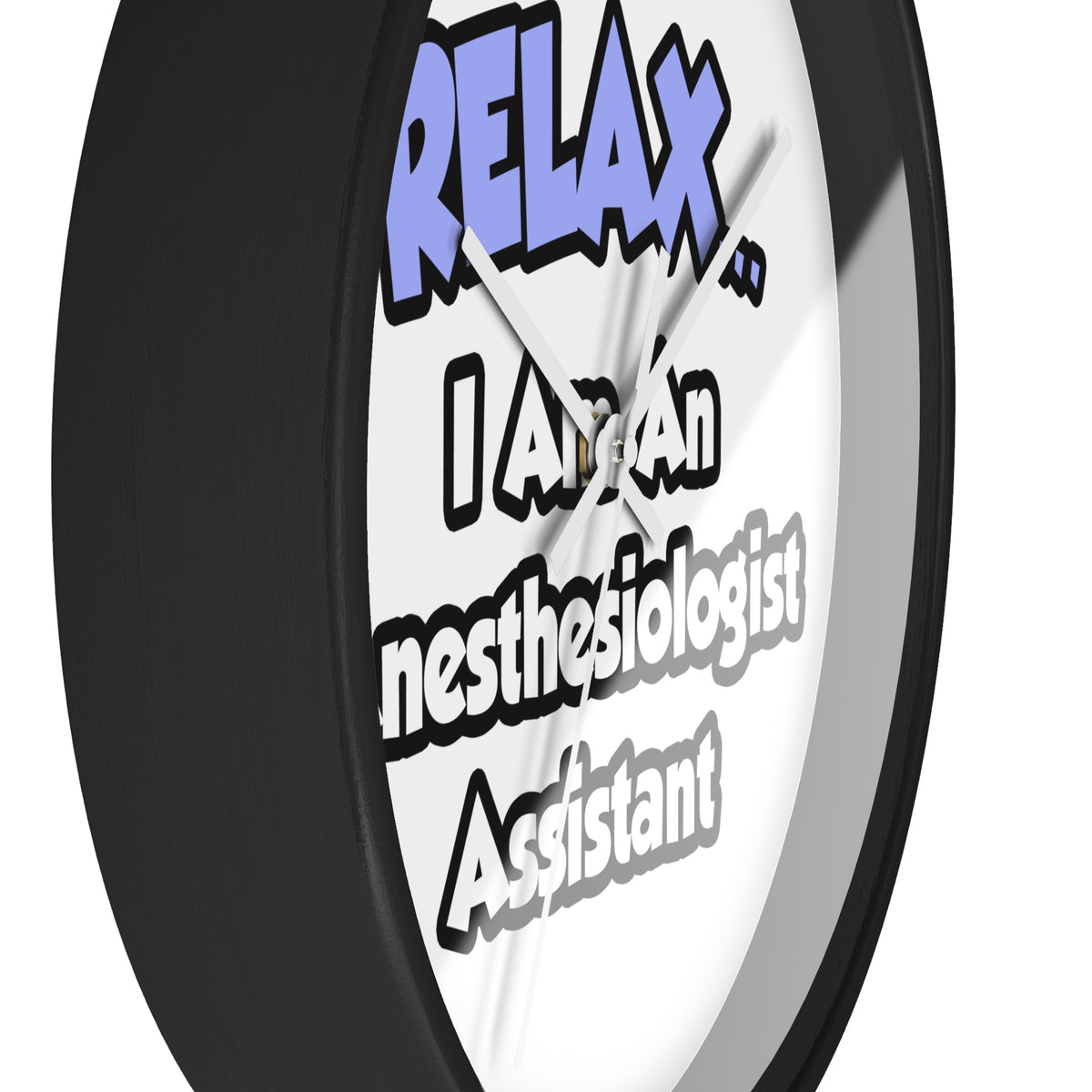 Relax .. I am an Anesthesiologist Assistant - Wall Clock