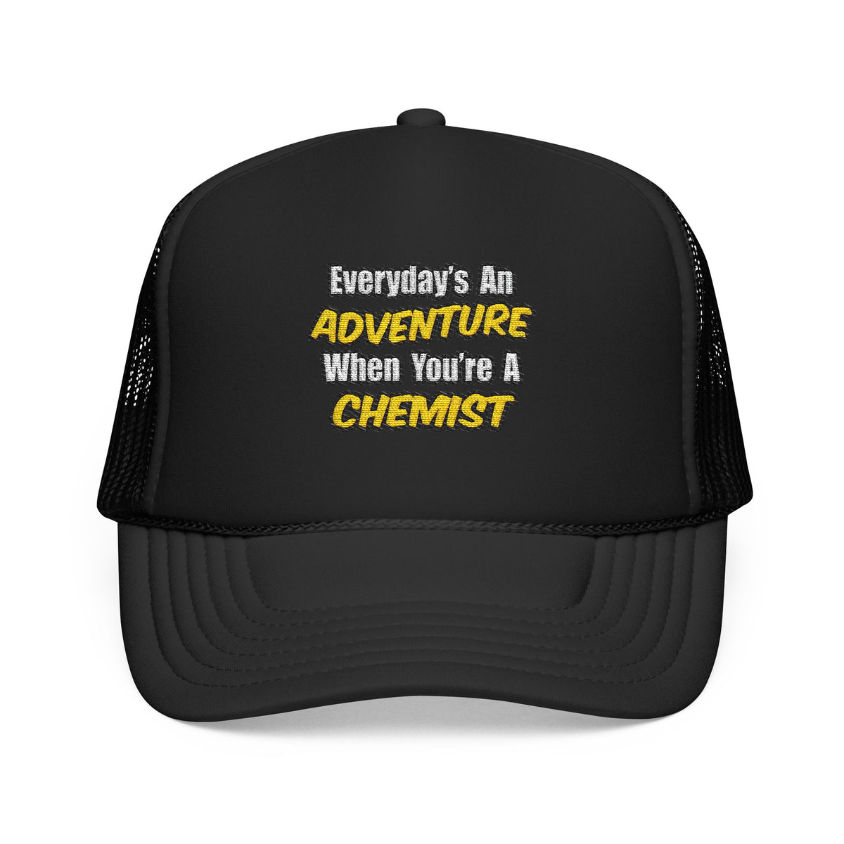 Everyday's An Adventure...Chemist - Foam Trucker Hat