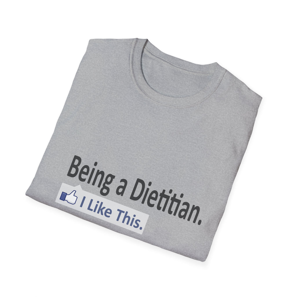 Being a Dietitian...I Like This - Unisex Softstyle T-Shirt