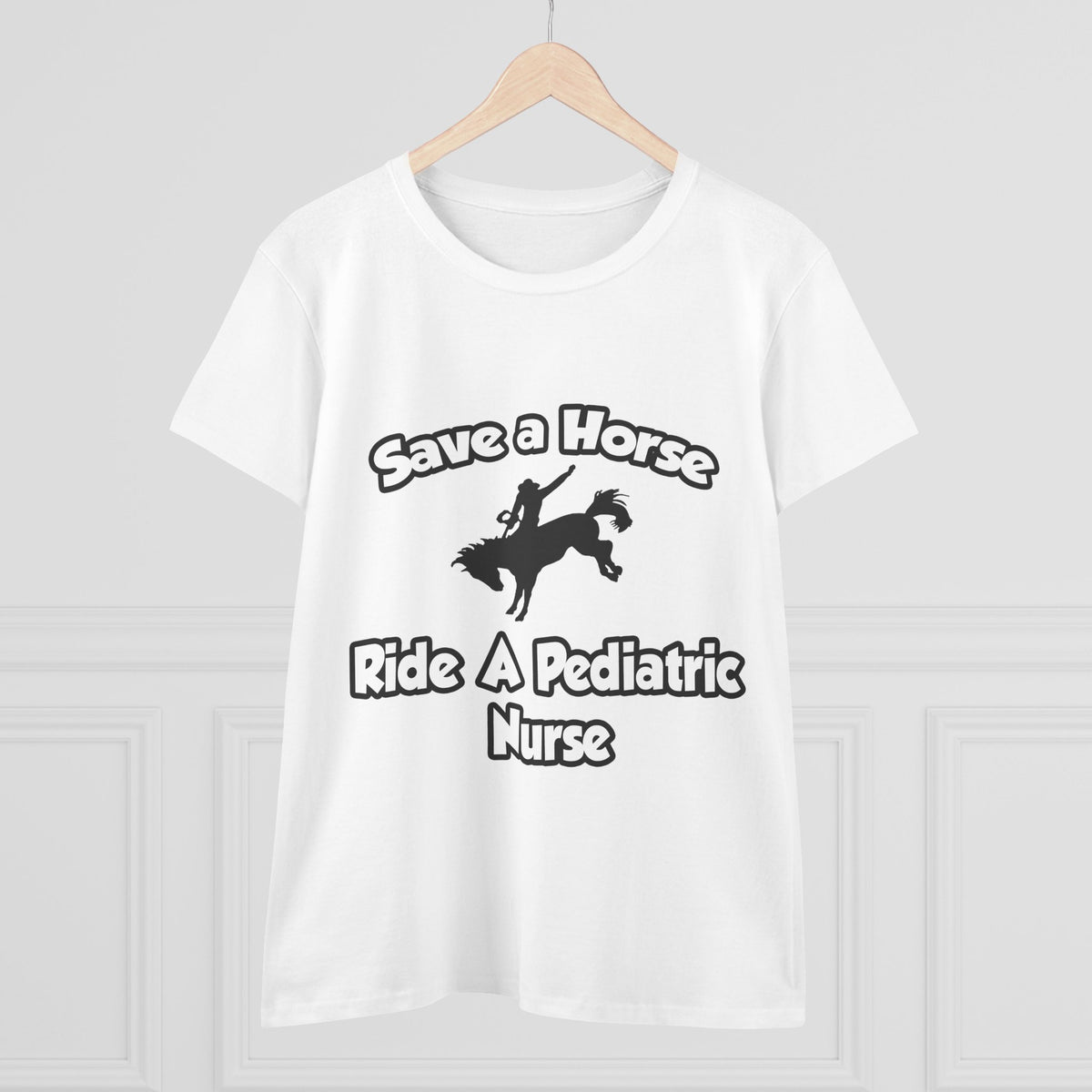 Save a Horse, Ride a Pediatric Nurse - Women's Midweight Cotton Tee