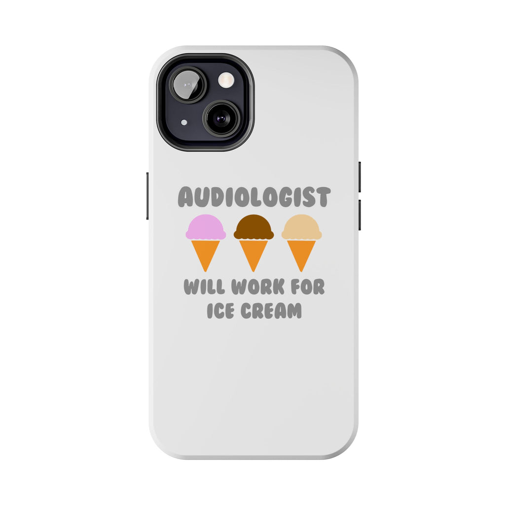 Audiologist ... Will Work For Ice Cream - Tough Phone Cases