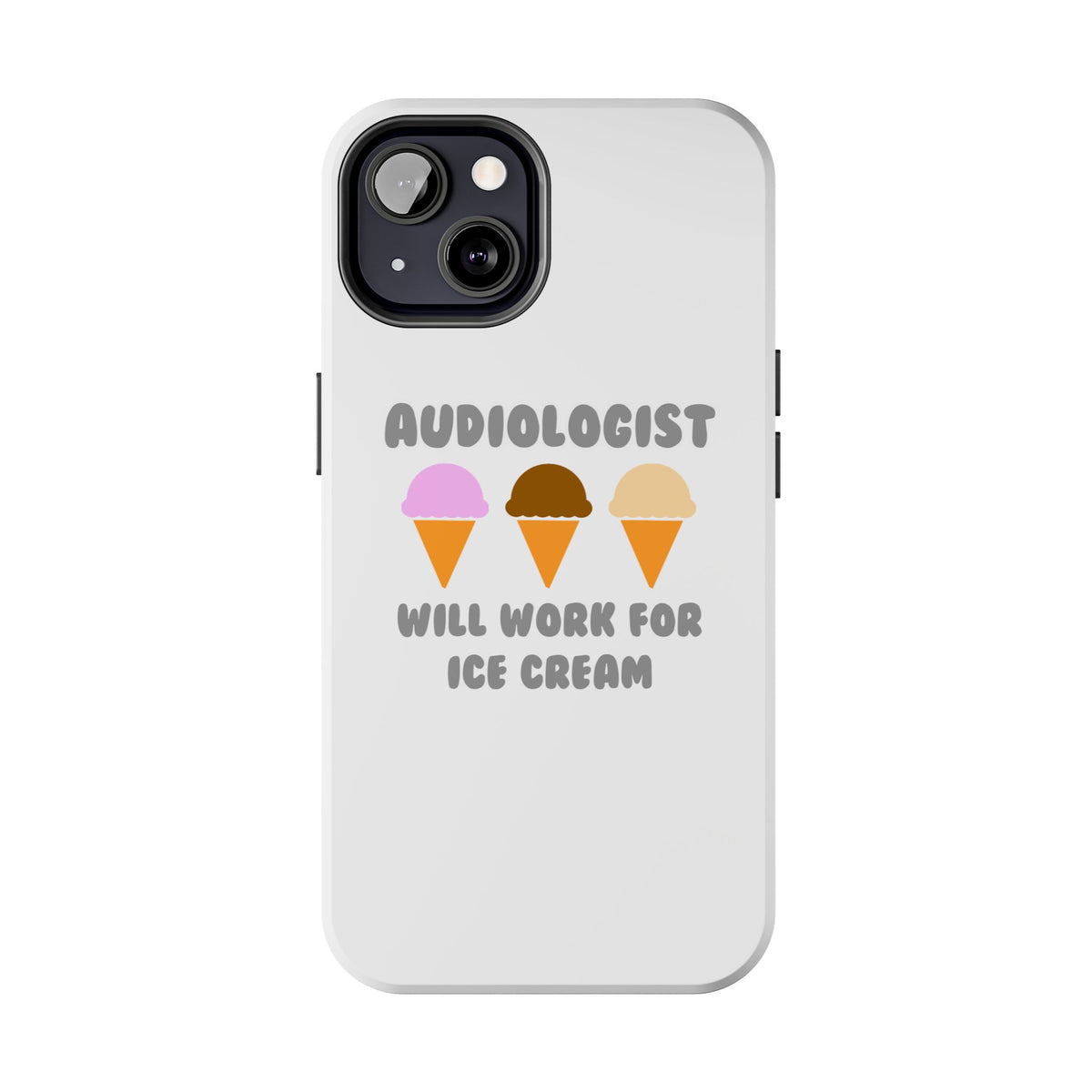 Audiologist ... Will Work For Ice Cream - Tough Phone Cases