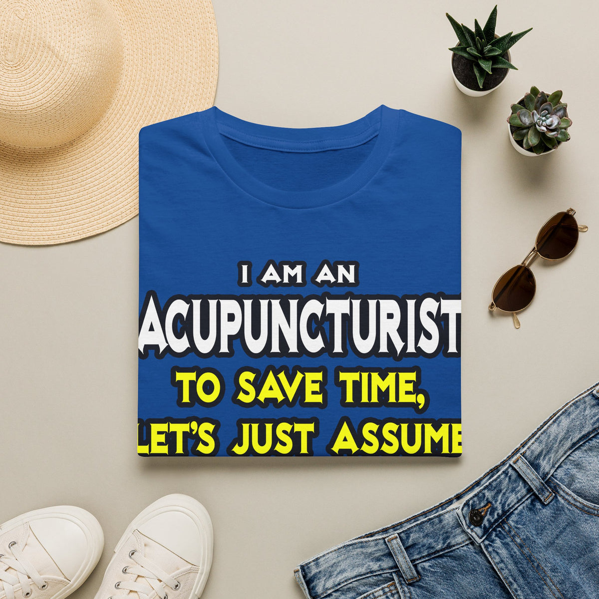 Acupuncturist .. Assume I Am Never Wrong - Unisex Softstyle T-Shirt