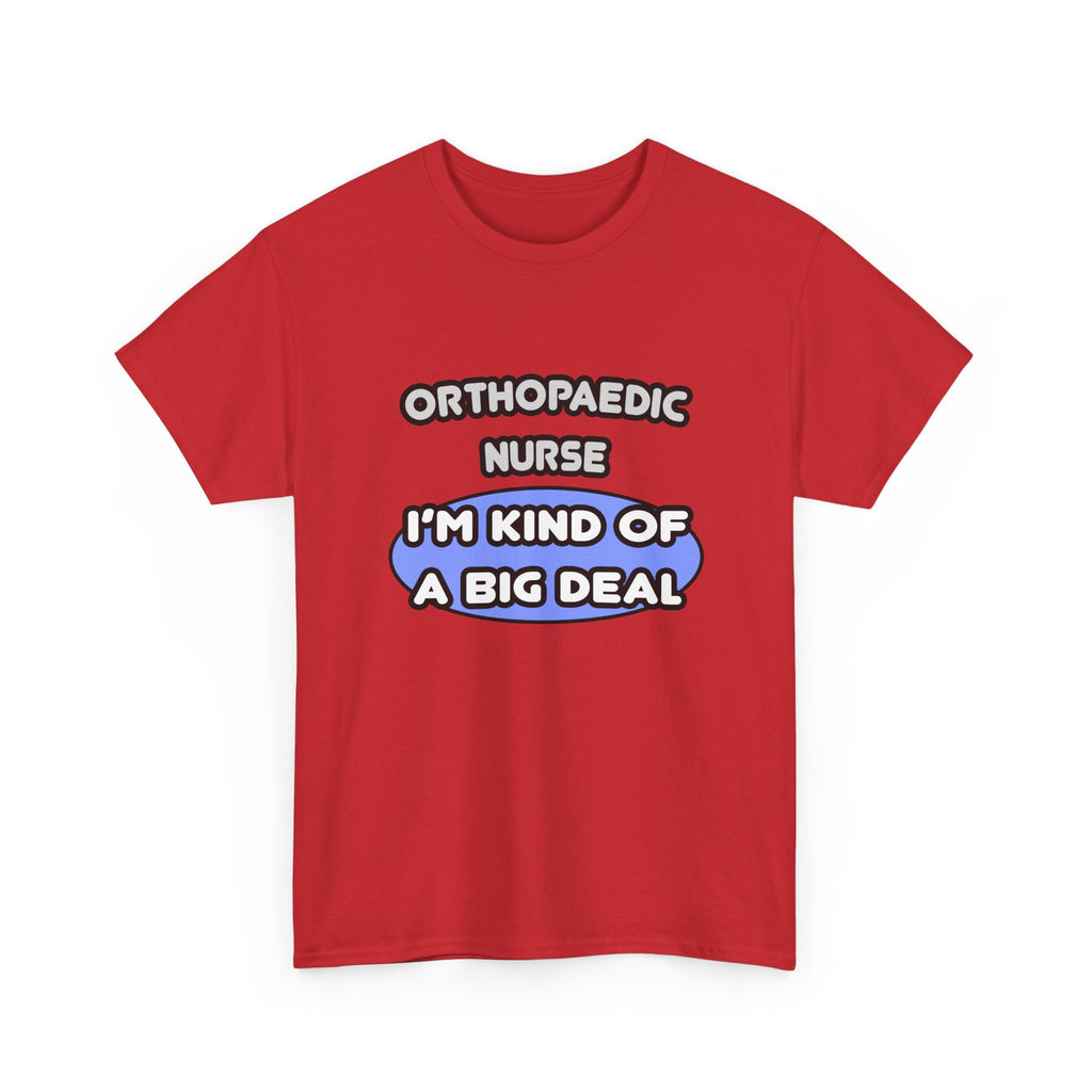 Orthopaedic Nurse ... I'm Kind of a Big Deal - Unisex Heavy Cotton Tee