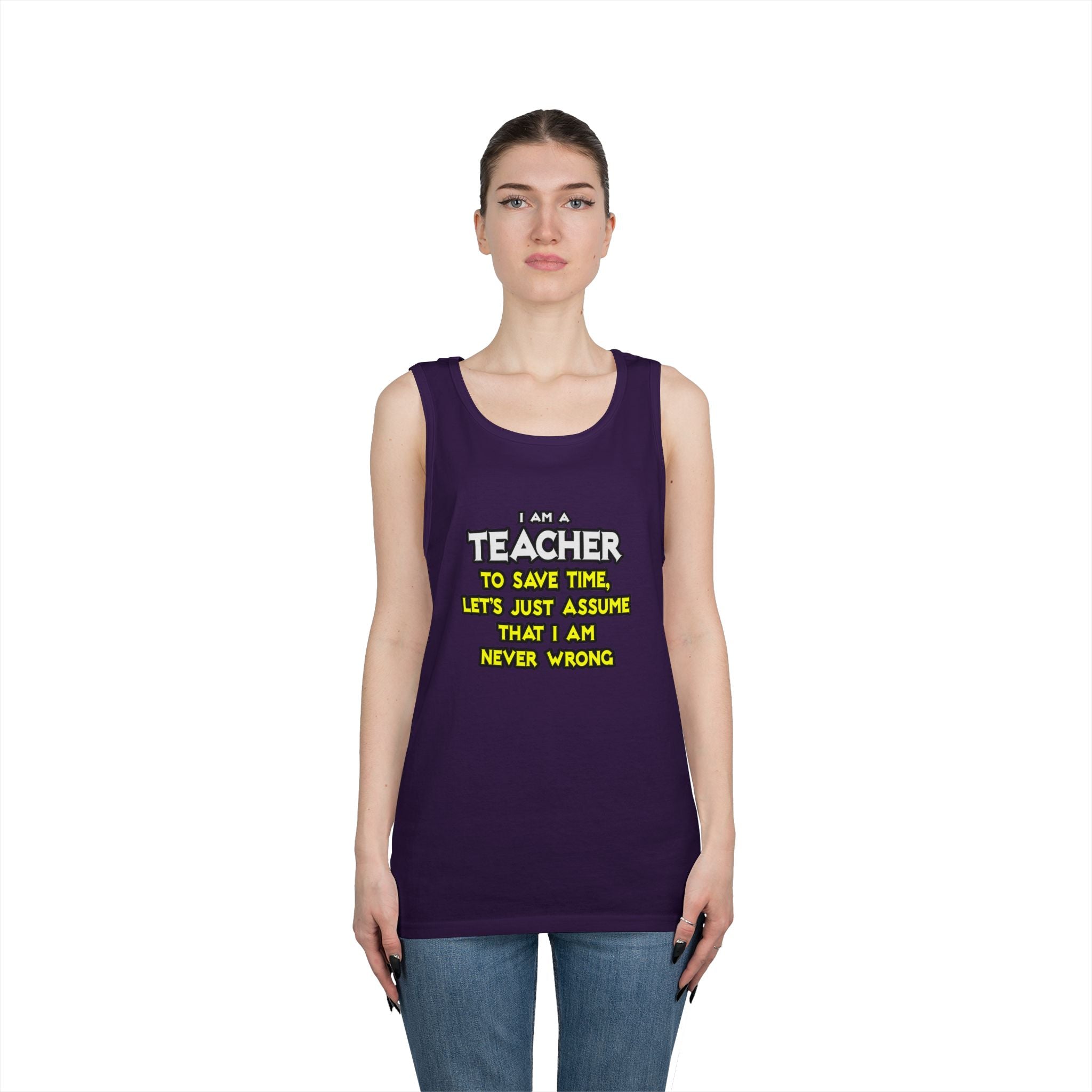 Teacher...Assume I Am Never Wrong - Unisex Heavy Cotton Tank Top