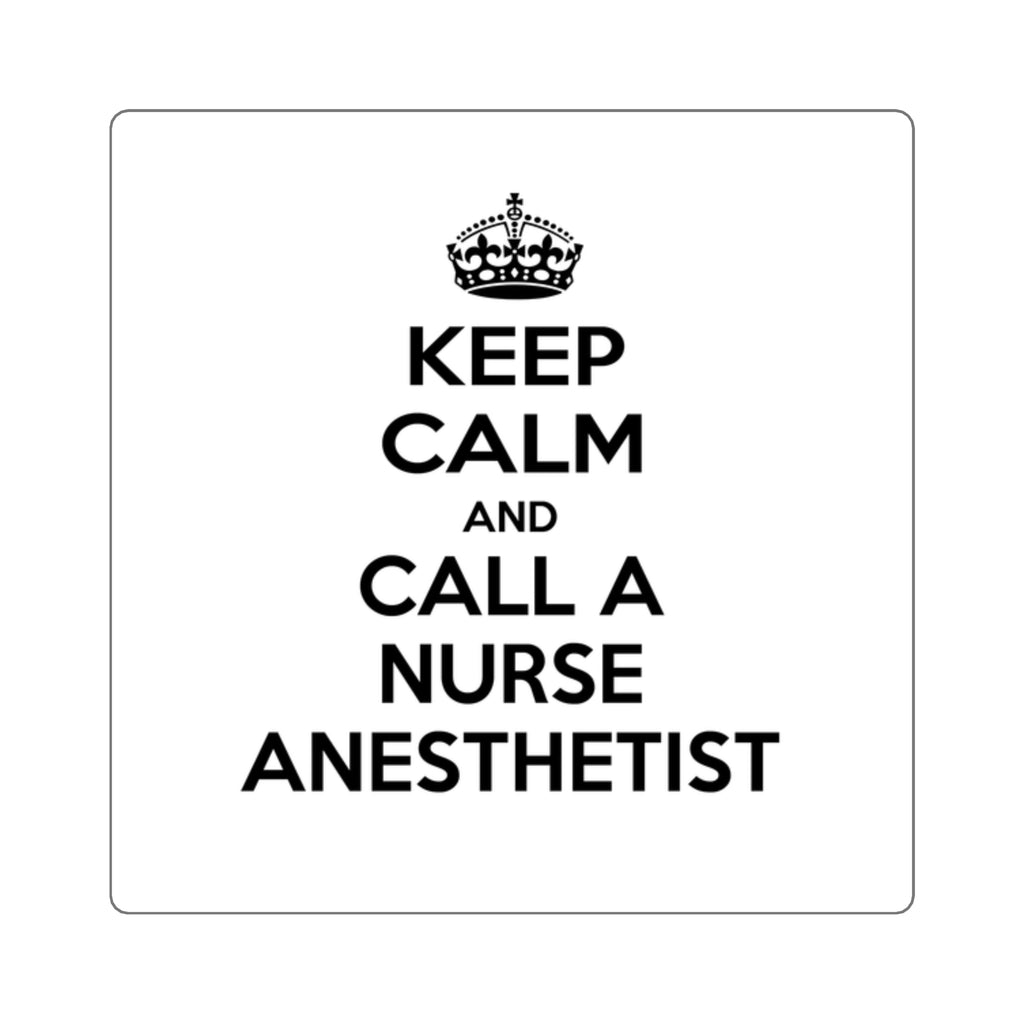 Keep Calm and Call a Nurse Anesthetist - Square Stickers