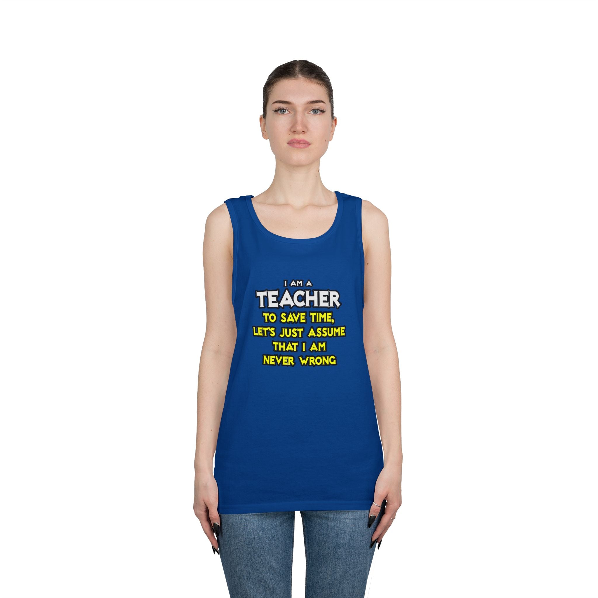 Teacher...Assume I Am Never Wrong - Unisex Heavy Cotton Tank Top