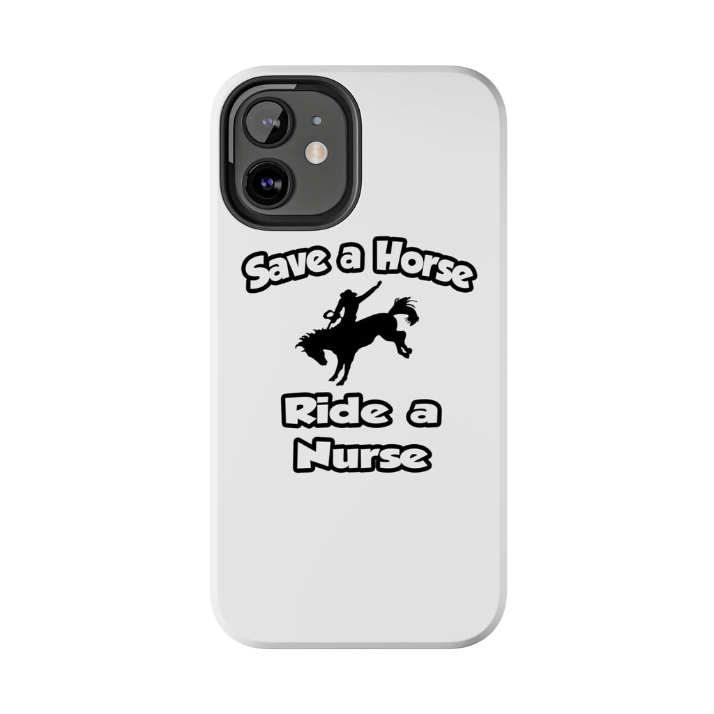 Save a Horse .. Ride a Nurse - Tough Phone Cases