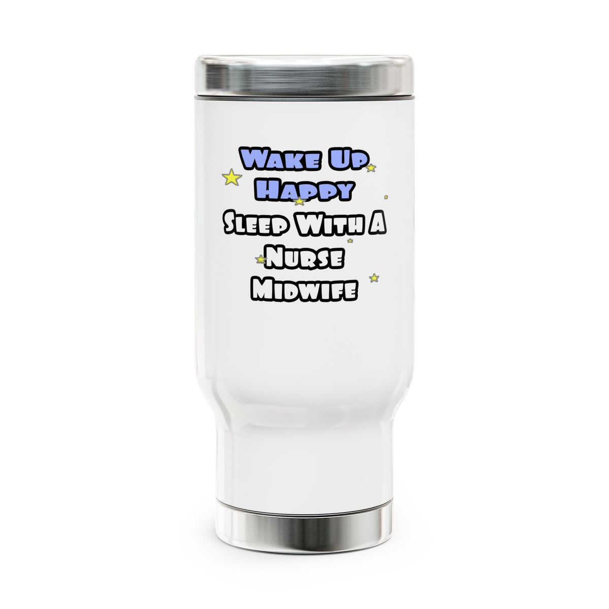 Wake Up Happy .. Sleep With Nurse Midwife - Stainless Steel Travel Mug with Handle, 14oz