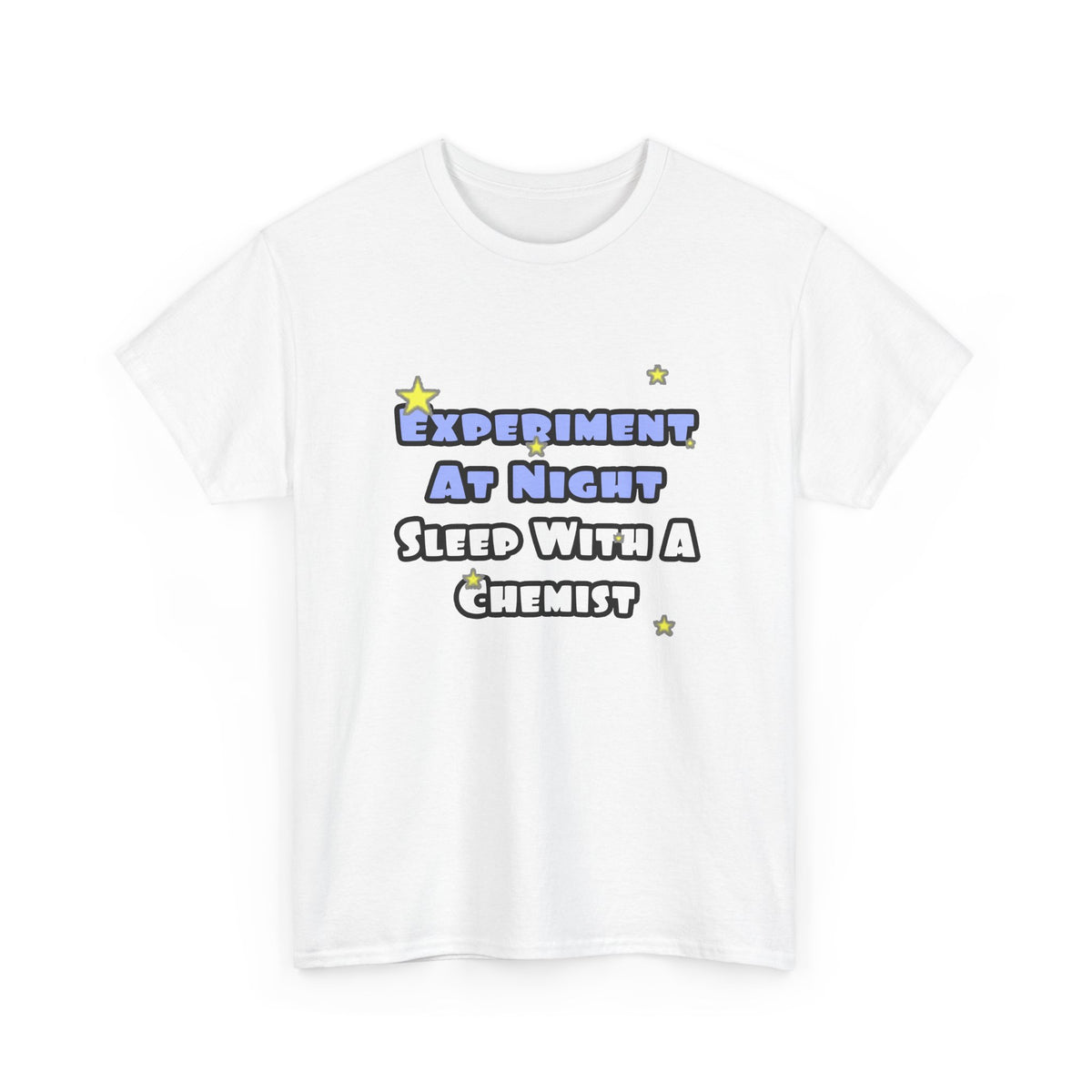 Experiment At Night...Sleep With a Chemist - Unisex Heavy Cotton Tee