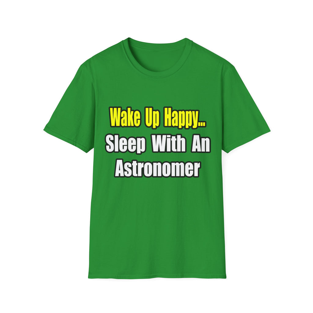 Wake Up Happy...Sleep With an Astronomer - Unisex Softstyle T-Shirt
