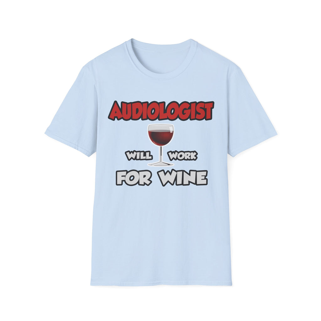 Audiologist ... Will Work For Wine - Unisex Softstyle T-Shirt