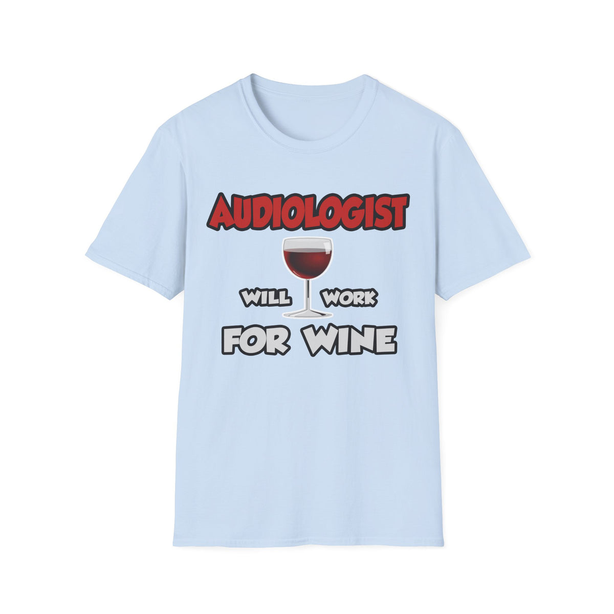 Audiologist ... Will Work For Wine - Unisex Softstyle T-Shirt