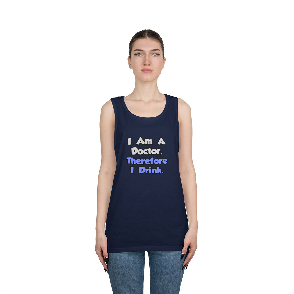 I Am A Doctor, Therefore I Drink - Unisex Heavy Cotton Tank Top