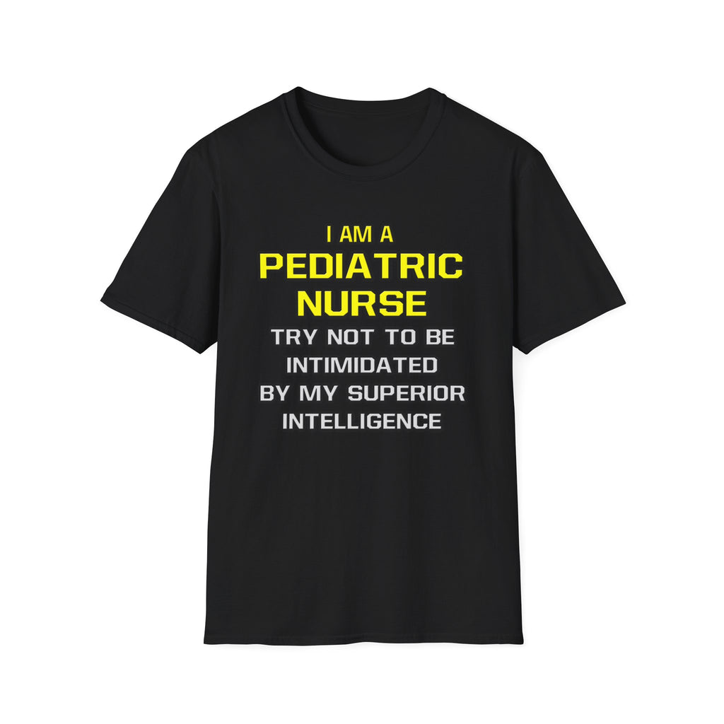 Pediatric Nurse...Superior Intelligence - Unisex Softstyle T-Shirt