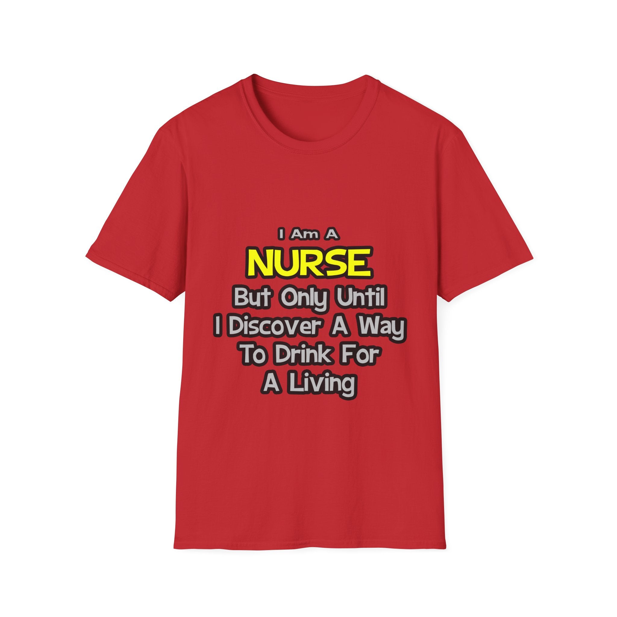 Nurse Joke .. Drink for a Living - Unisex Softstyle T-Shirt