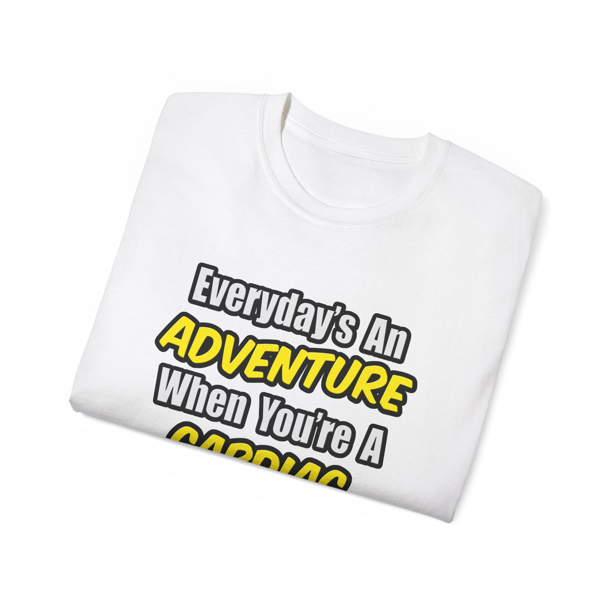 Everyday's An Adventure .. Cardiac Nurse - Unisex Ultra Cotton Tee