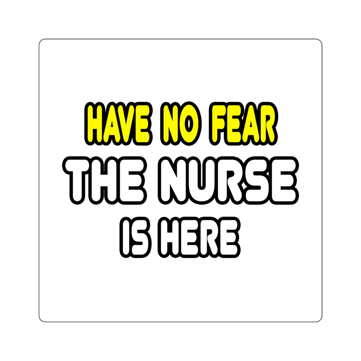 Have No Fear, The Nurse Is Here - Square Stickers