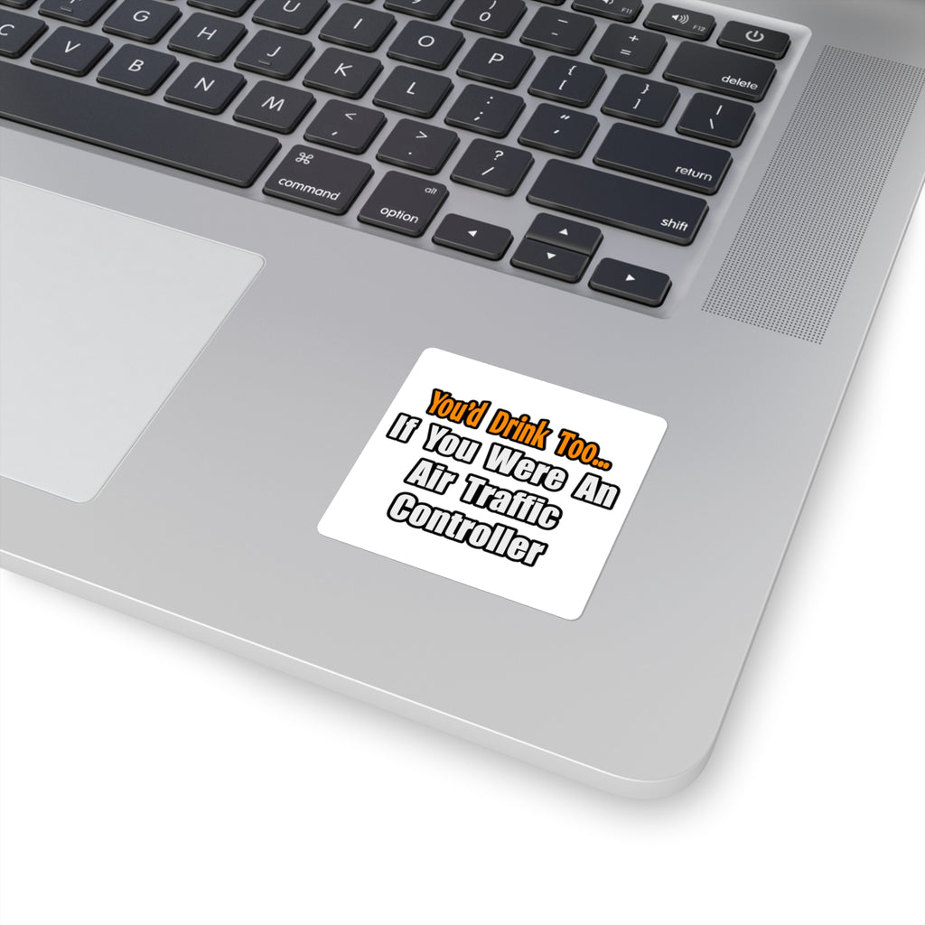 You'd Drink Too...Air Traffic Controller - Square Stickers