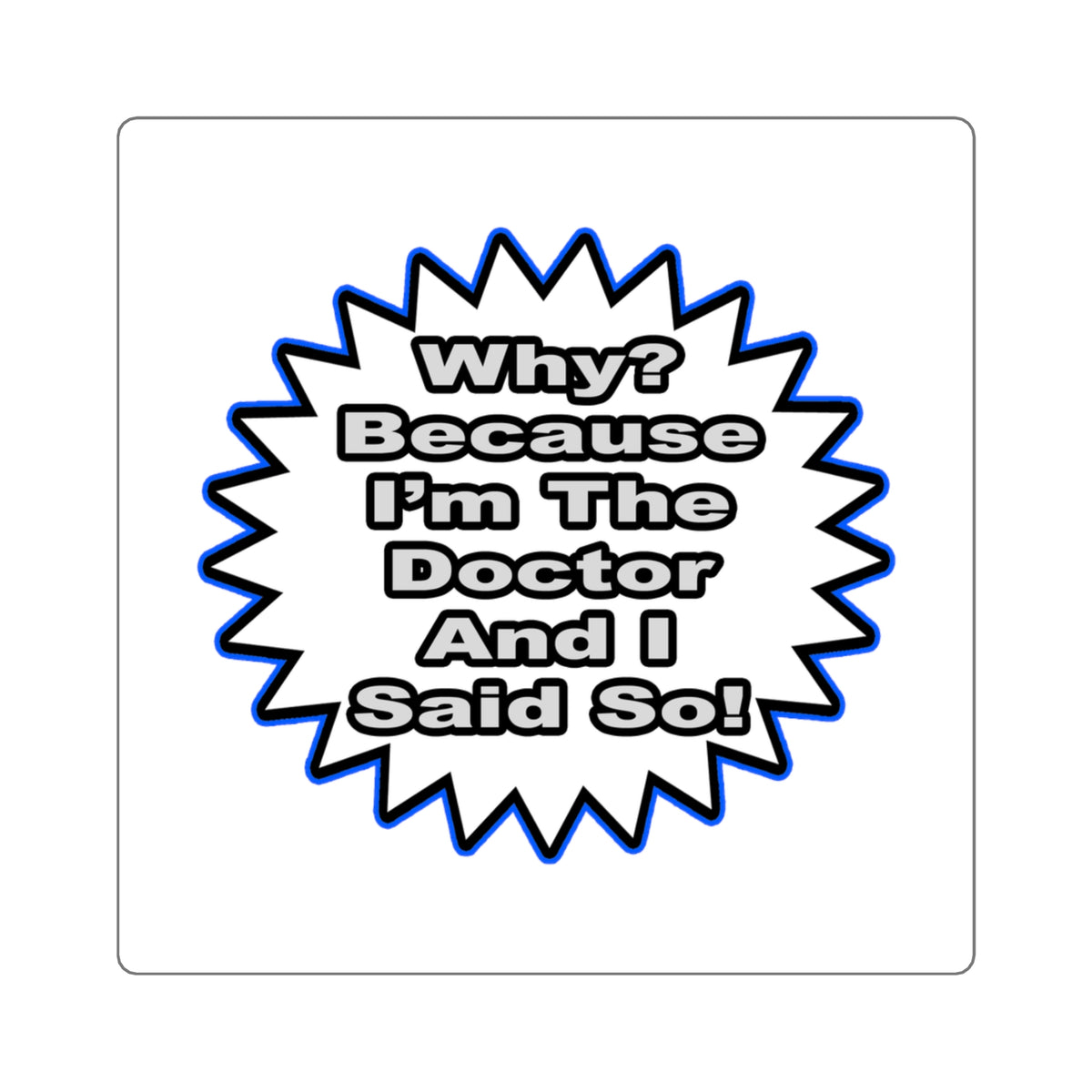 Doctor...Because I Said So - Square Stickers
