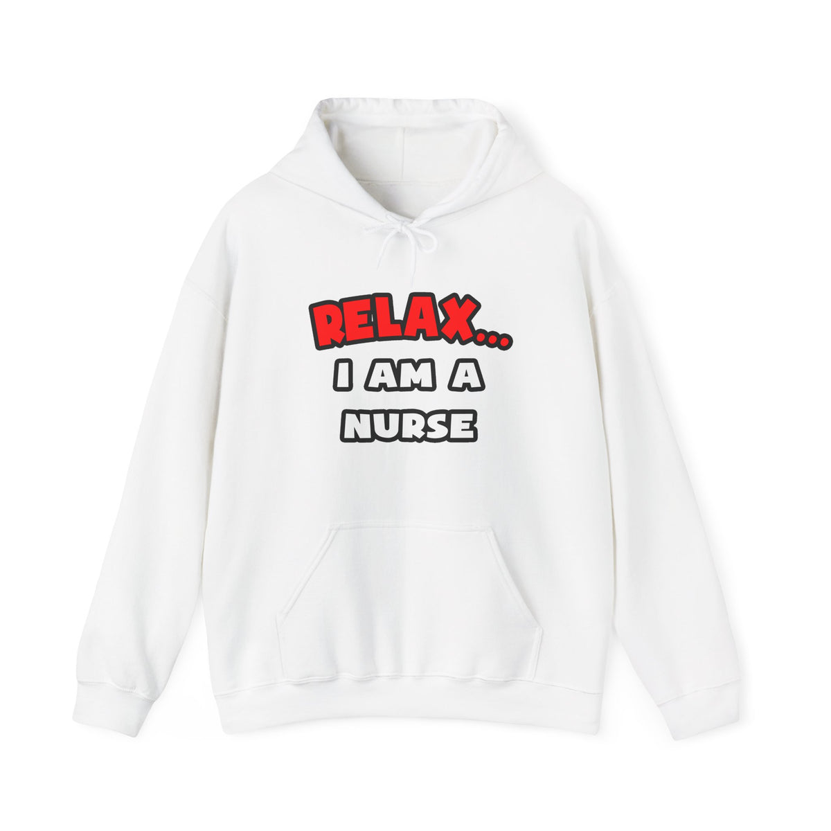 Relax ... I Am A Nurse - Unisex Heavy Blend™ Hooded Sweatshirt