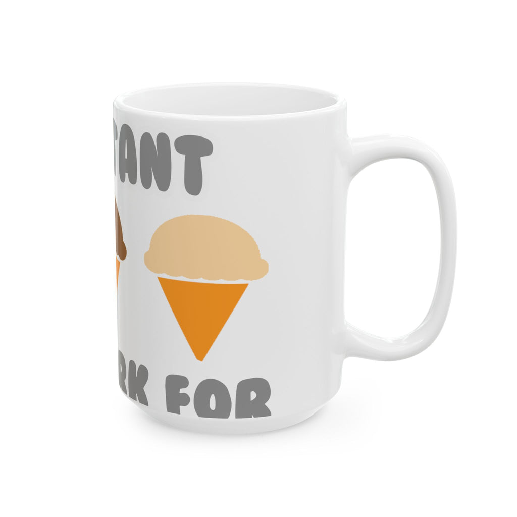 Administrative Asst ... Will Work For Ice Cream - Ceramic Mug, (11oz, 15oz)