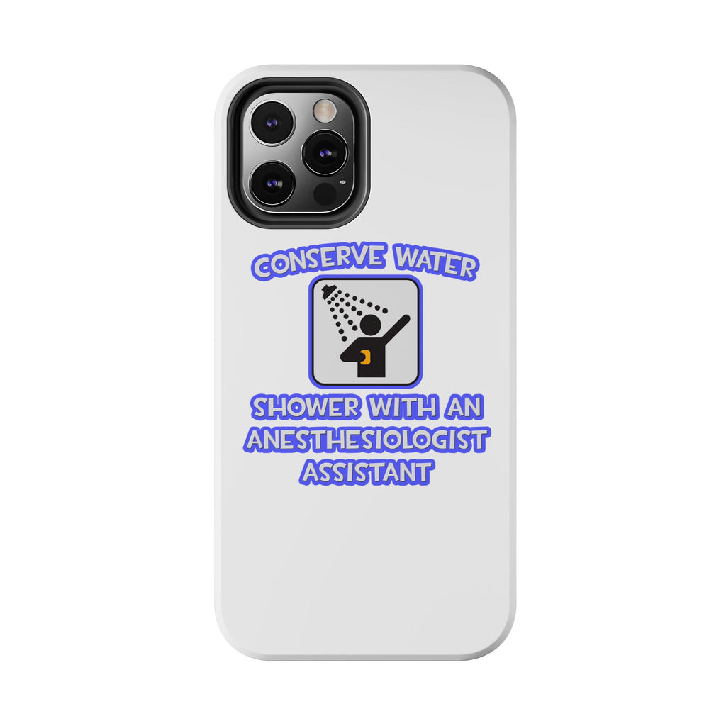 Conserve Water .. Shower With Anesthesiologist Asst - Tough Phone Cases