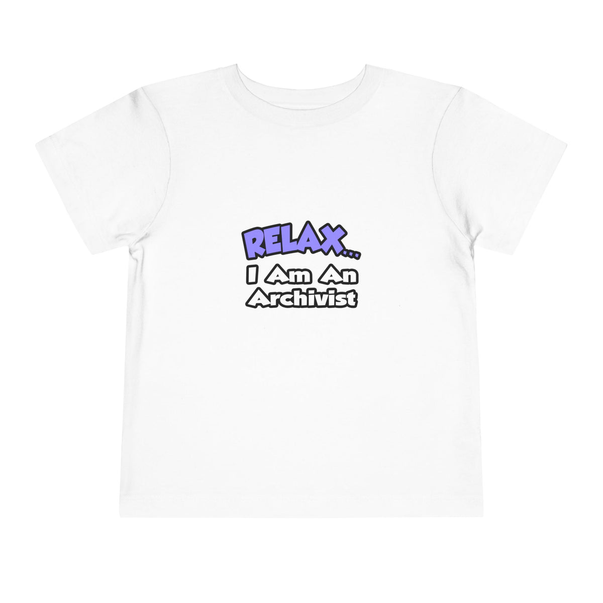 Relax ... I Am An Archivist - Toddler Short Sleeve Tee