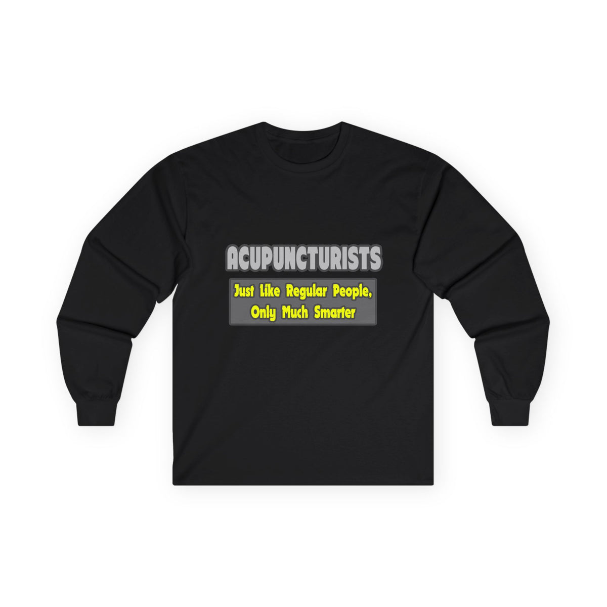 Acupuncturists .. Smarter - Unisex Ultra Cotton Long Sleeve Tee