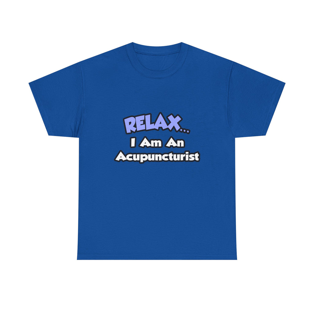 Relax .. I am an Acupuncturist - Unisex Heavy Cotton Tee