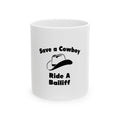 Save a Cowboy .. Ride a Bailiff - Ceramic Mug, (11oz, 15oz)
