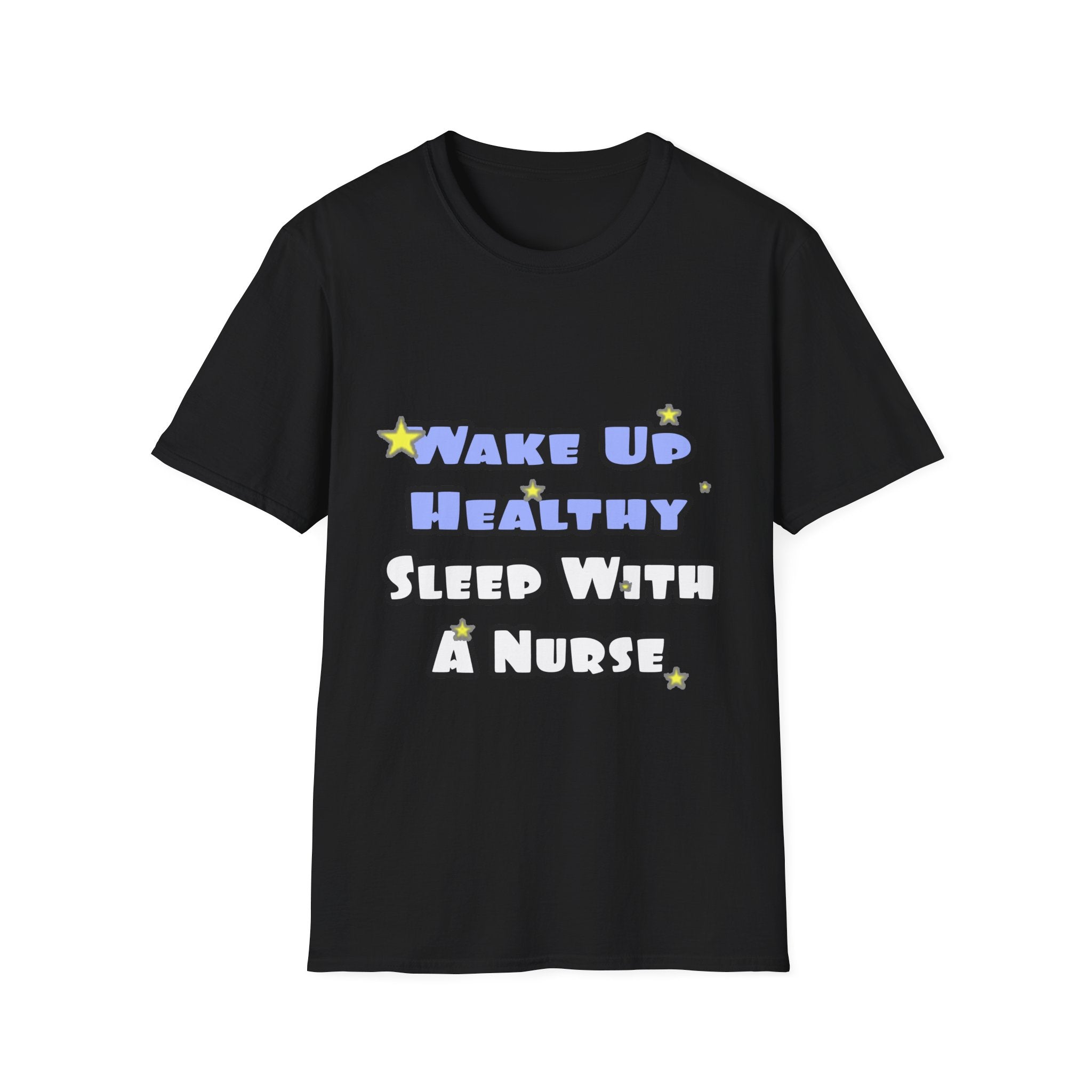 Wake Up Healthy...Sleep With a Nurse - Unisex Softstyle T-Shirt