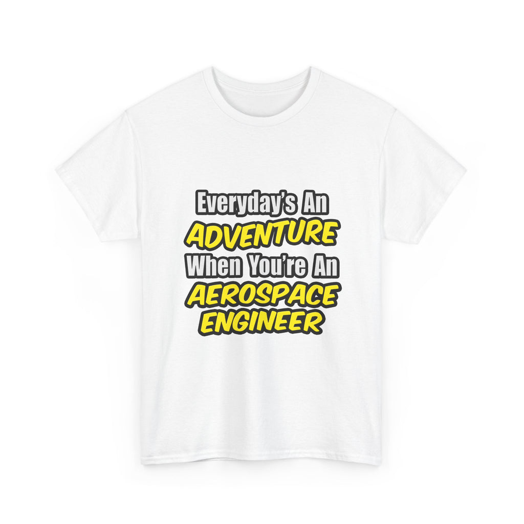 Everyday's An Adventure...Aerospace Engineer - Unisex Heavy Cotton Tee