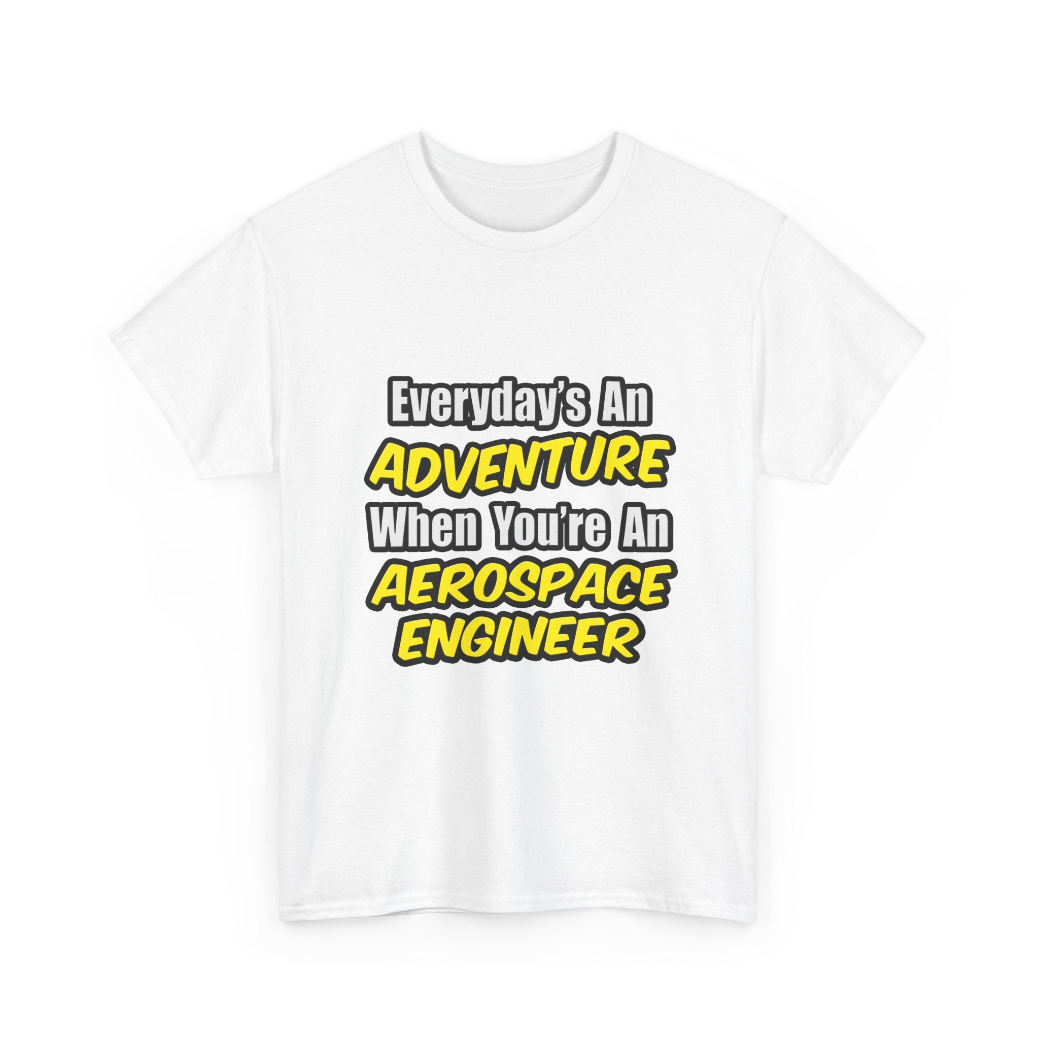 Everyday's An Adventure...Aerospace Engineer - Unisex Heavy Cotton Tee