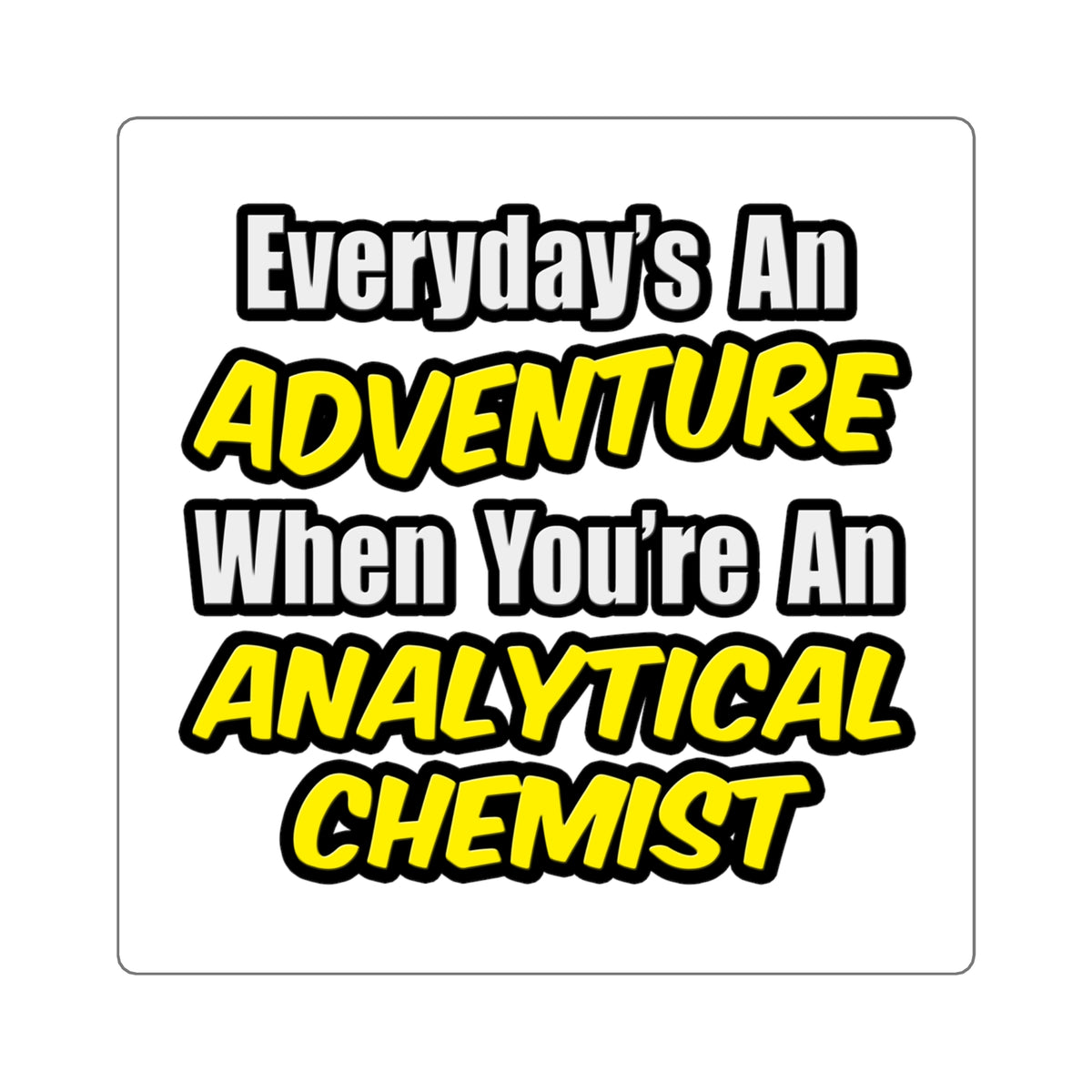 Everyday's An Adventure...Analytical Chemist - Square Stickers