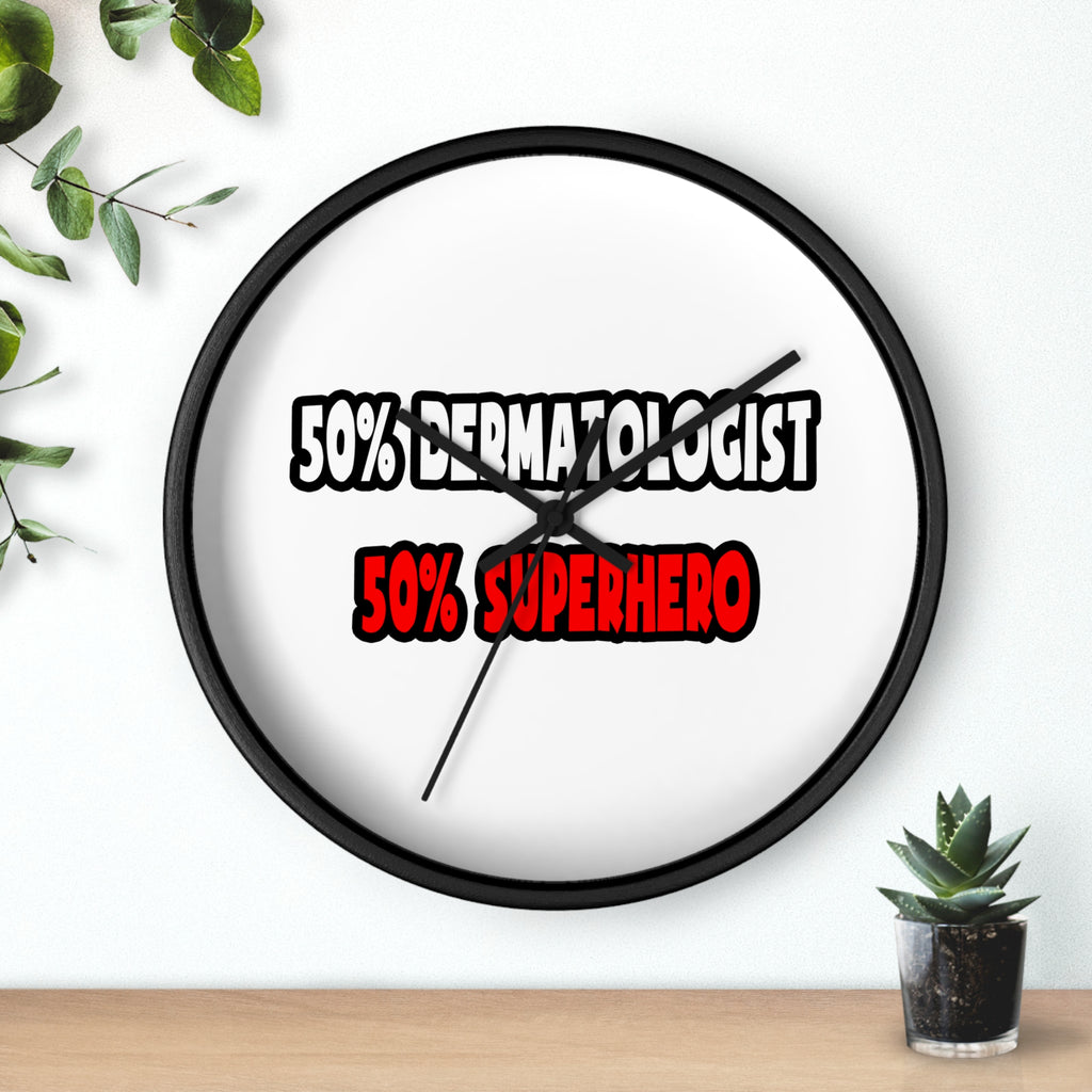 Half Dermatologist ... Half Superhero - Wall Clock